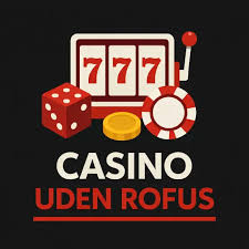 Casino Uden Om ROFUS Din Guide til Sikker Online Spil